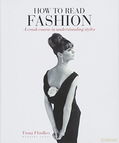 How to Read Fashion: a crash course in understanding styles - Fiona Ffoulkes [KSIĄŻKA]