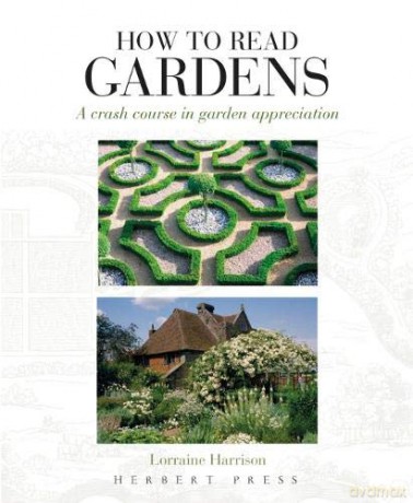 How to Read Gardens: a crash course in garden appreciation - Lorraine Harrison [KSIĄŻKA]