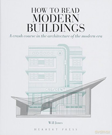 How to Read Modern Buildings: A Crash Course in the Architecture of the Modern Era - Will Jones [KSIĄŻKA]