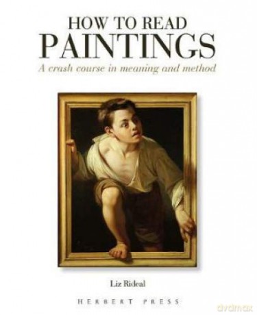 How to Read Paintings: A Crash Course in Meaning and Method - Liz Rideal [KSIĄŻKA]
