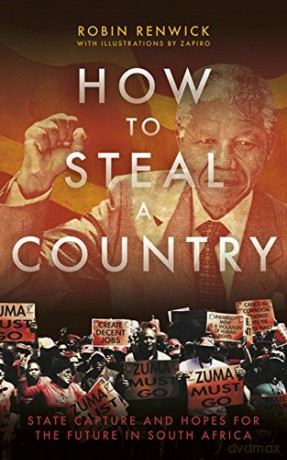 How to Steal a Country - State Capture and Hopes for the Future in South Africa - Robin Renwick [KSIĄŻKA]