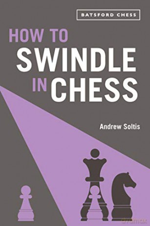 How to Swindle in Chess: snatch victory from a losing position (Batsford Chess) - Andrew Soltis [KSIĄŻKA]