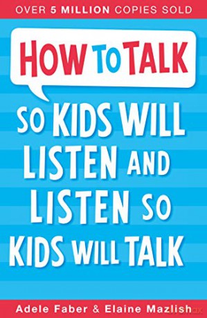 How to Talk so Kids Will Listen and Listen so Kids Will Talk - Adele Faber [KSIĄŻKA]
