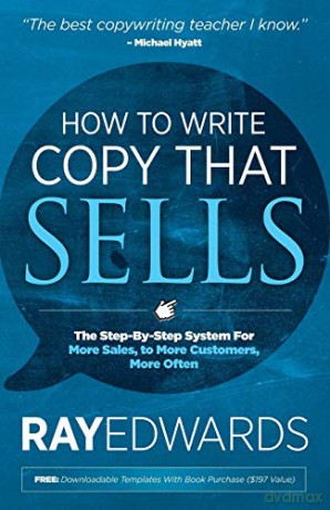 How to Write Copy That Sells: The Step-By-Step System for More Sales, to More Customers, More Often - Ray Edwards [KSIĄŻKA]