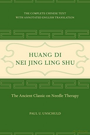 Huang Di Nei Jing Ling Shu: The Ancient Classic on Needle Therapy - Paul U. Unschuld [KSIĄŻKA]