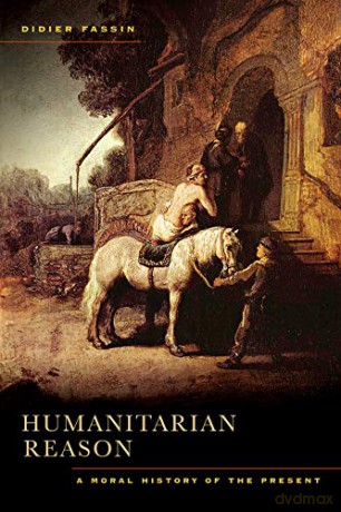 Humanitarian Reason: A Moral History of the Present Times - Didier Fassin [KSIĄŻKA]