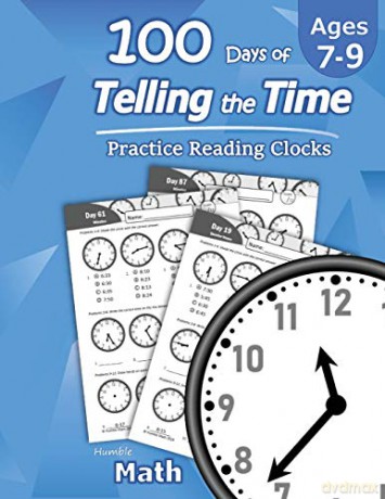 Humble Math - 100 Days of Telling the Time - Practice Reading Clocks: Ages 7-9, Reproducible Math Drills with Answers: Clocks, Hours, Quarter Hours, Five Minutes, Minutes, Word Problems - Humble Math [KSIĄŻKA]