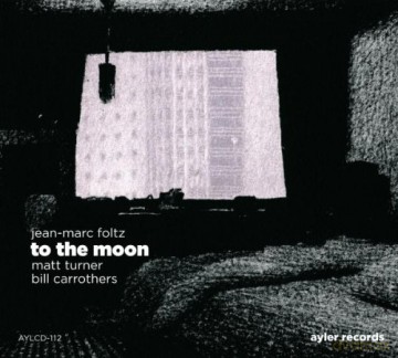 Jean-Marc Foltz, Matt Turner, Bill Carrothers: To The Moon [CD]