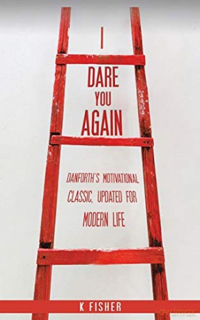 I Dare You Again: Danforth's Motivational Classic, Updated for Modern Life - K Fisher [KSIĄŻKA]