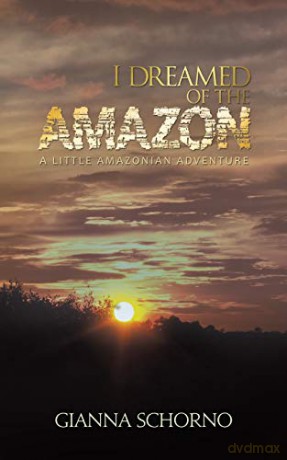 I Dreamed of the Amazon:A Little Amazonian Adventure - Gianna Schorno [KSIĄŻKA]