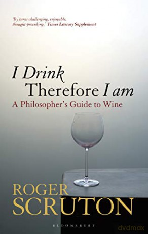 I Drink Therefore I Am: A Philosopher's Guide to Wine - Sir Roger Scruton [KSIĄŻKA]