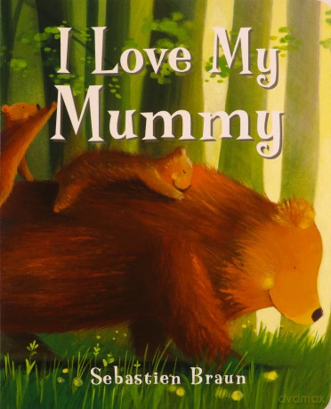 I Love My Mummy - Sebastien Braun [KSIĄŻKA]