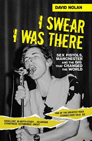 I Swear I Was There: Sex Pistols, Manchester and the Gig That Changed the World - David Nolan [KSIĄŻKA]