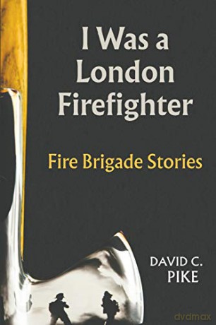 I Was a London Firefighter:Fire Brigade Stories - David C. Pike [KSIĄŻKA]