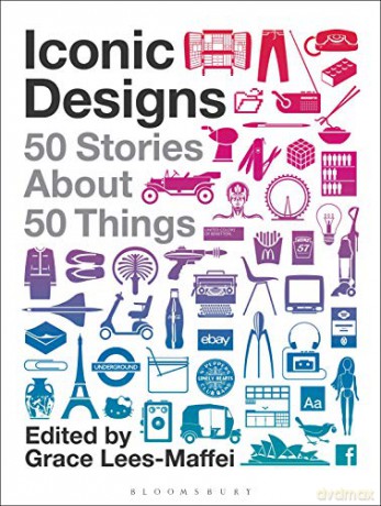 Iconic Designs: 50 Stories about 50 Things - Grace Lees-Maffei [KSIĄŻKA]