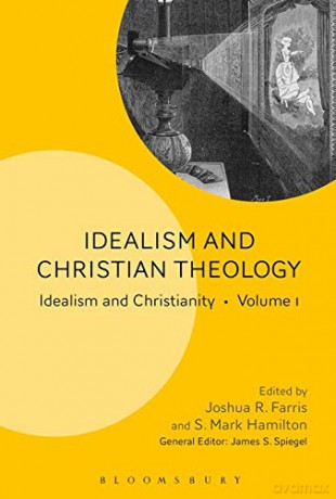 Idealism and Christian Theology: Idealism and Christianity Volume 1 - Joshua R. Farris [KSIĄŻKA]