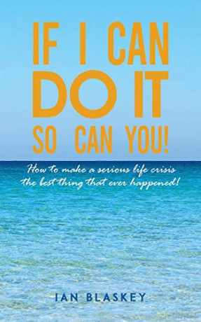 If I Can Do It, So Can You!:How to make a serious life crisis the best thing that ever happened! - Ian Blaskey [KSIĄŻKA]