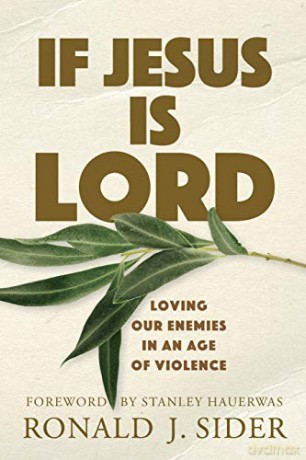 If Jesus Is Lord: Loving Our Enemies in an Age of Violence - Sider [KSIĄŻKA]