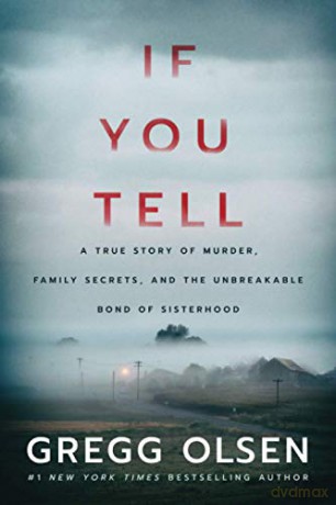 If You Tell: A True Story of Murder, Family Secrets, and the Unbreakable Bond of Sisterhood - Gregg Olsen [KSIĄŻKA]