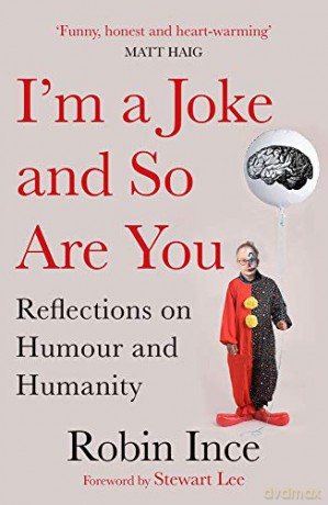 I'm a Joke and So Are You: Reflections on Humour and Humanity - Robin Ince [KSIĄŻKA]