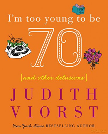 I'm Too Young to Be Seventy: I'm Too Young to Be Seventy (Judith Viorst's Decades) - Judith Viorst [KSIĄŻKA]