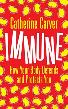 Immune: How Your Body Defends and Protects You - Catherine Carver [KSIĄŻKA]
