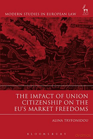 Impact of Union Citizenship on the EU's Market Freedoms (Modern Studies in European Law) - Alina Tryfonidou [KSIĄŻKA]