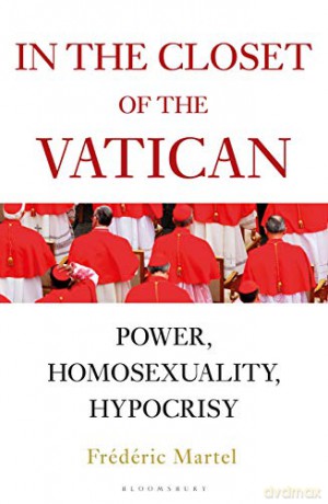 In the Closet of the Vatican: Power, Homosexuality, Hypocrisy; THE NEW YORK TIMES BESTSELLER - Frederic Martel [KSIĄŻKA]
