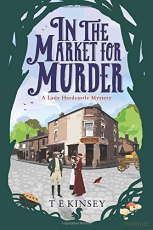 In the Market for Murder (A Lady Hardcastle Mystery) - T E Kinsey [KSIĄŻKA]