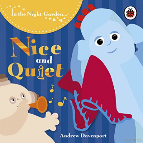 In the Night Garden: Nice and Quiet - In the Night Garden [KSIĄŻKA]