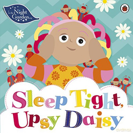 In the Night Garden: Sleep Tight, Upsy Daisy - In the Night Garden [KSIĄŻKA]