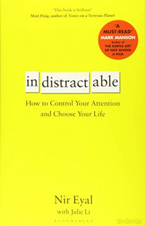 Indistractable: How to Control Your Attention and Choose Your Life: How to Tune-Out, Focus-In and Win - Nir Eyal [KSIĄŻKA]