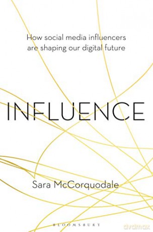 Influence: How social media influencers are shaping our digital future - Sara McCorquodale [KSIĄŻKA]