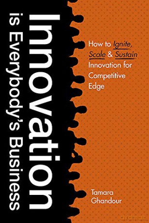 Innovation is Everybody's Business: How to ignite, scale, and sustain innovation for competitive edge - Tamara Ghandour [KSIĄŻKA]