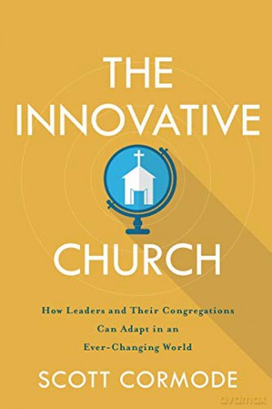 Innovative Church: How Leaders and Their Congregations Can Adapt in an Ever-Changing World - Cormode [KSIĄŻKA]