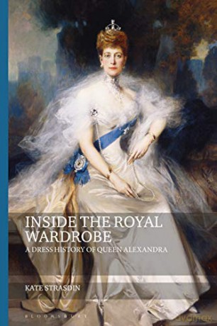 Inside the Royal Wardrobe: A Dress History of Queen Alexandra (Dress and Fashion Research) - Kate Strasdin [KSIĄŻKA]