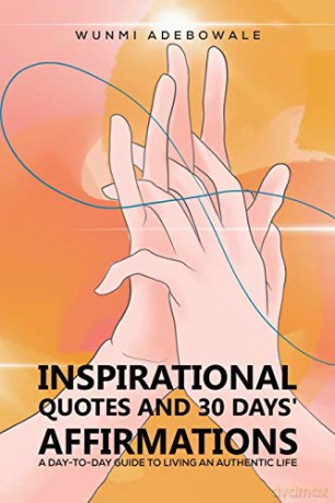 Inspirational Quotes and 30 Days' Affirmations: A Day-to-Day Guide to Living an Authentic Life - Wunmi Adebowale [KSIĄŻKA]