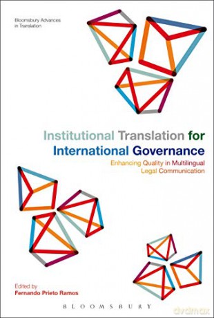 Institutional Translation for International Governance: Enhancing Quality in Multilingual Legal Communication (Bloomsbury Advances in Translation) - Fernando Prieto Ramos [KSIĄŻKA]