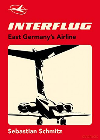 Interflug: East Germany s Airline - Sebastian Schmitz [KSIĄŻKA]