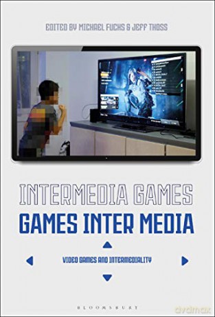 Intermedia Games-Games Inter Media: Video Games and Intermediality - Dr. Michael Fuchs [KSIĄŻKA]