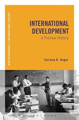 International Development: A Postwar History (New Approaches to International History) - Corinna R. Unger [KSIĄŻKA]