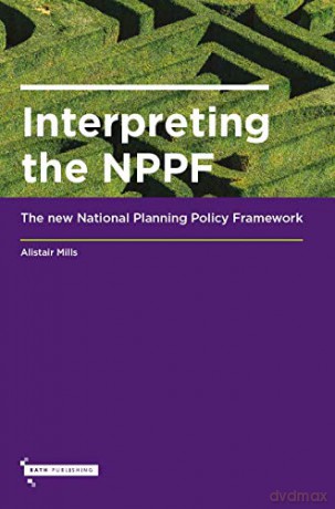 Interpreting the NPPF: The new National Planning Policy Framework - Alistair Mills [KSIĄŻKA]