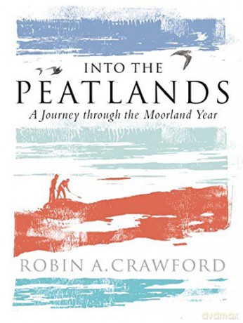Into the Peatlands: A Journey through the Moorland Year (Long-Listed for the Highland Book Prize 2019) - Robin A. Crawford [KSIĄŻKA]