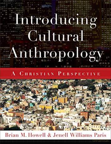 Introducing Cultural Anthropology: A Christian Perspective - Brian M. Howell [KSIĄŻKA]