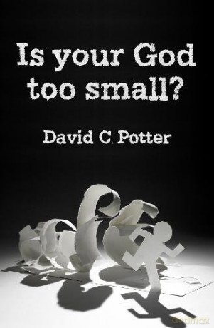 Is Your God Too Small: Enlarging our vision in the face of life's struggles - David Potter [KSIĄŻKA]