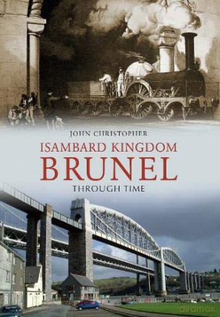Isambard Kingdom Brunel Through Time - John Christopher [KSIĄŻKA]