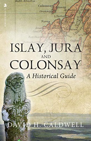 Islay, Jura and Colonsay: A Historical Guide - David Caldwell [KSIĄŻKA]