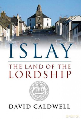 Islay: The Land of the Lordship - David Caldwell [KSIĄŻKA]