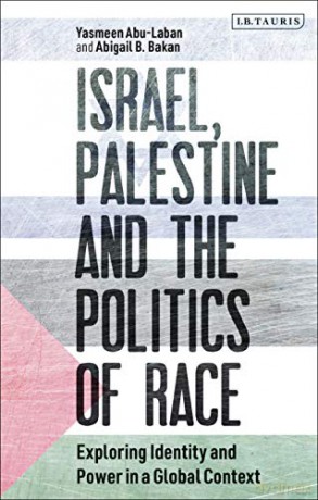Israel, Palestine and the Politics of Race: Exploring Identity and Power in a Global Context (Library of Modern Middle East Studies) - Yasmeen Abu-Laban [KSIĄŻKA]
