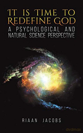 It Is Time to Redefine God:A Psychological and Natural Science Perspective - Riaan Jacobs [KSIĄŻKA]